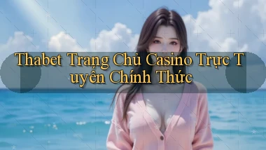 thabet  trang chủ casino trực tuyến chính thức