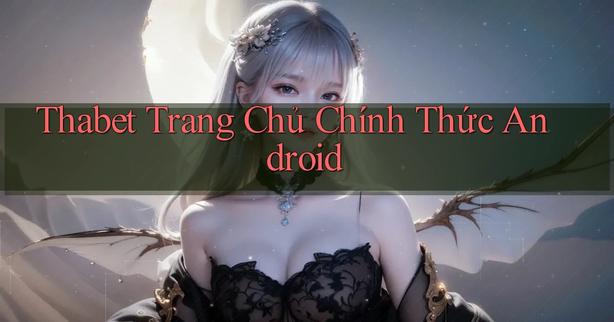 thabet  trang chủ chính thức android