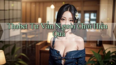 thabet  tư vấn người chơi hiệu quả