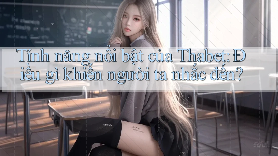 Tính năng nổi bật của Thabet: Điều gì khiến người ta nhắc đến?