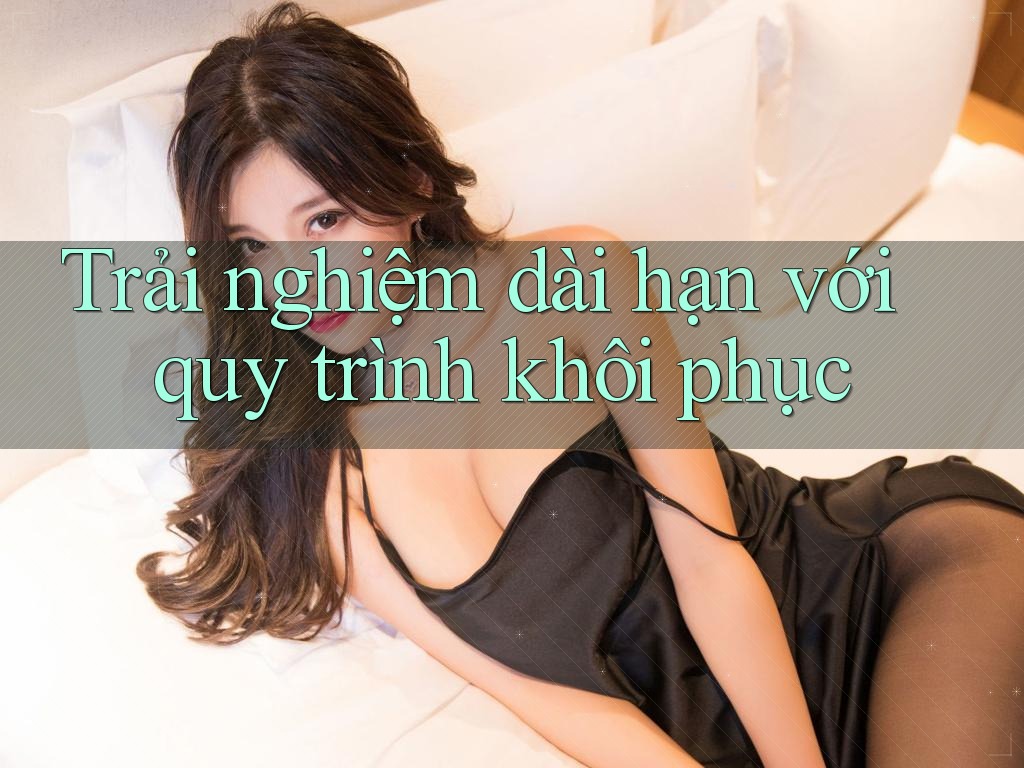 Trải nghiệm dài hạn với quy trình khôi phục Trải nghiệm dài hạn với quy trình khôi phục
