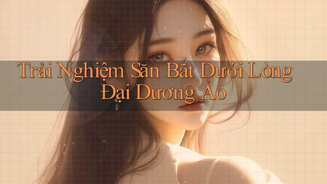 Trải Nghiệm Săn Bắt Dưới Lòng Đại Dương Ảo