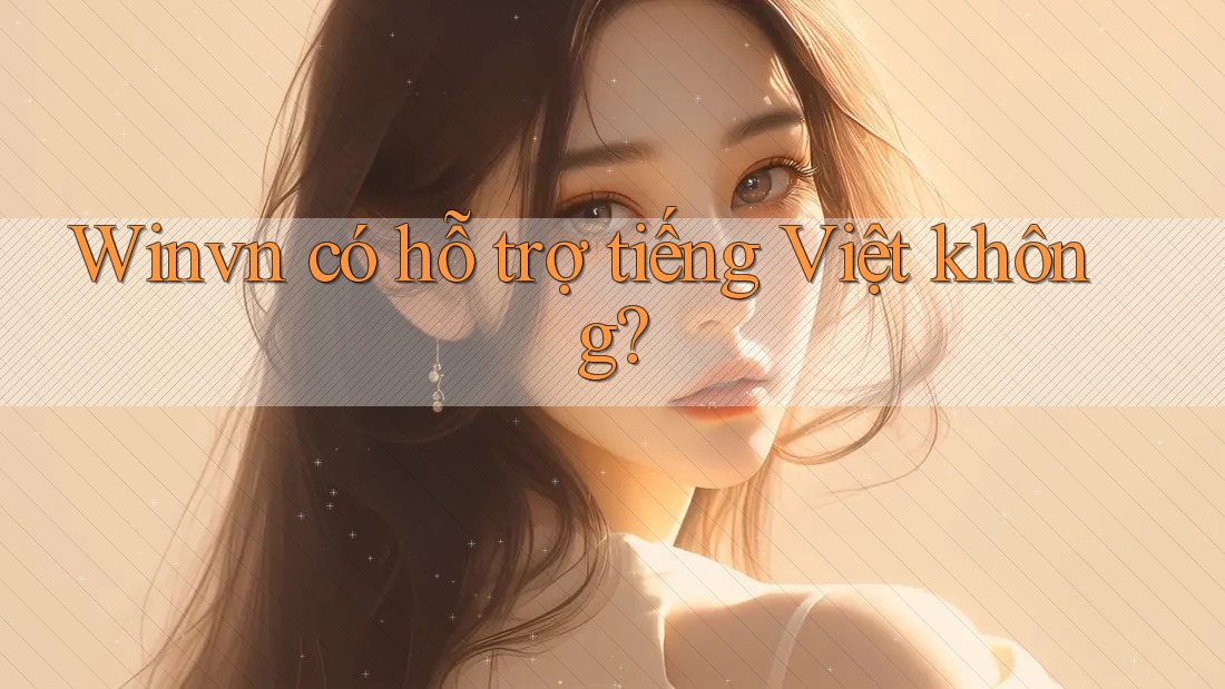Winvn có hỗ trợ tiếng Việt không?